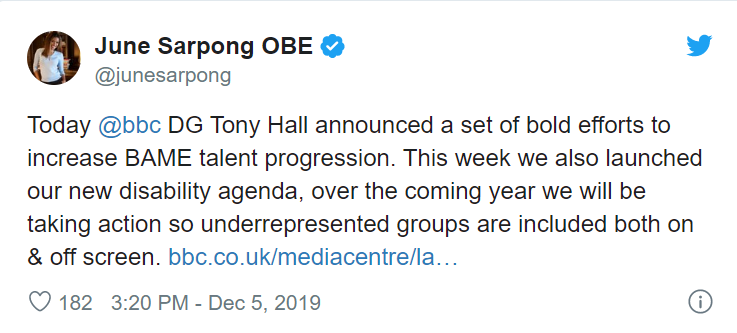 Screen shot of a tweet from @junesarpong, which reads '’Today @bbc DG Tony Hall announced a set of bold efforts to increase BAME talent progression. This week we also launched our new disability agenda, over the coming year we will be taking action so underrepresented groups are included both on and off screen’